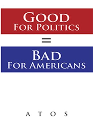 cover image of Good for Politics = Bad for Americans